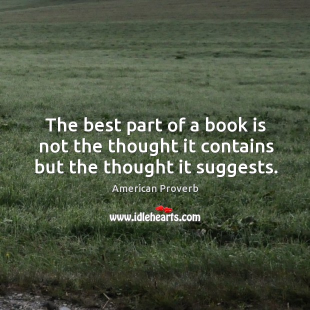 The best part of a book is not the thought it contains but the thought it suggests. Books Quotes Image