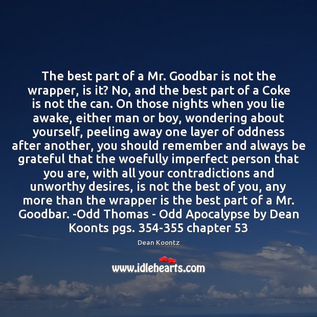 The best part of a Mr. Goodbar is not the wrapper, is Dean Koontz Picture Quote