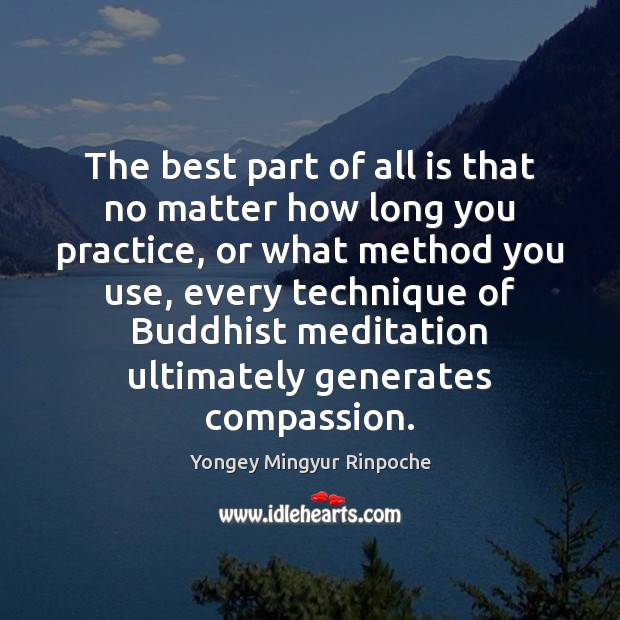 The best part of all is that no matter how long you Yongey Mingyur Rinpoche Picture Quote