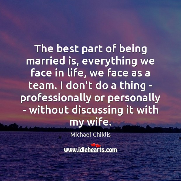 The best part of being married is, everything we face in life, Michael Chiklis Picture Quote