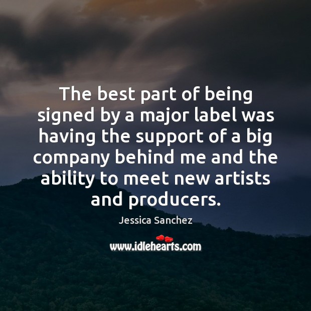 The best part of being signed by a major label was having 