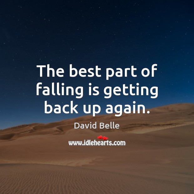 The best part of falling is getting back up again. David Belle Picture Quote