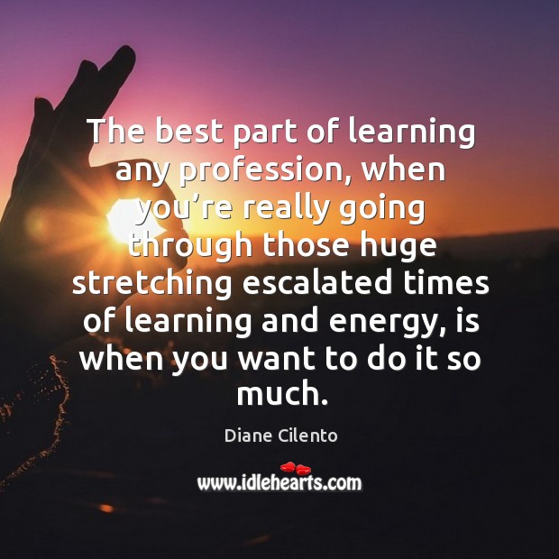 The best part of learning any profession Diane Cilento Picture Quote