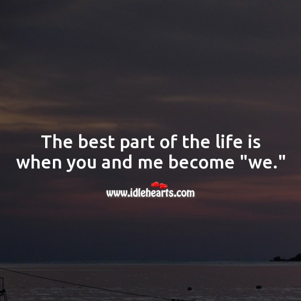The best part of the life is when you and me become “we.” Wedding Quotes Image