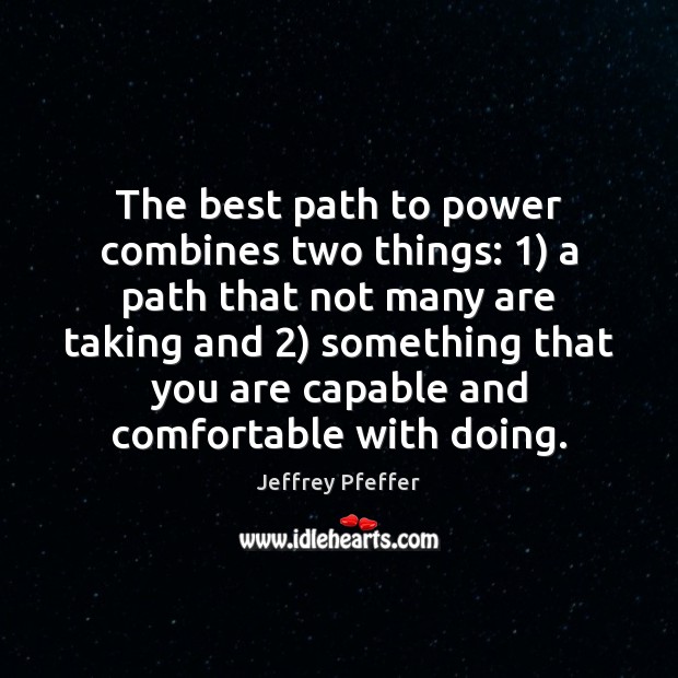 The best path to power combines two things: 1) a path that not Jeffrey Pfeffer Picture Quote