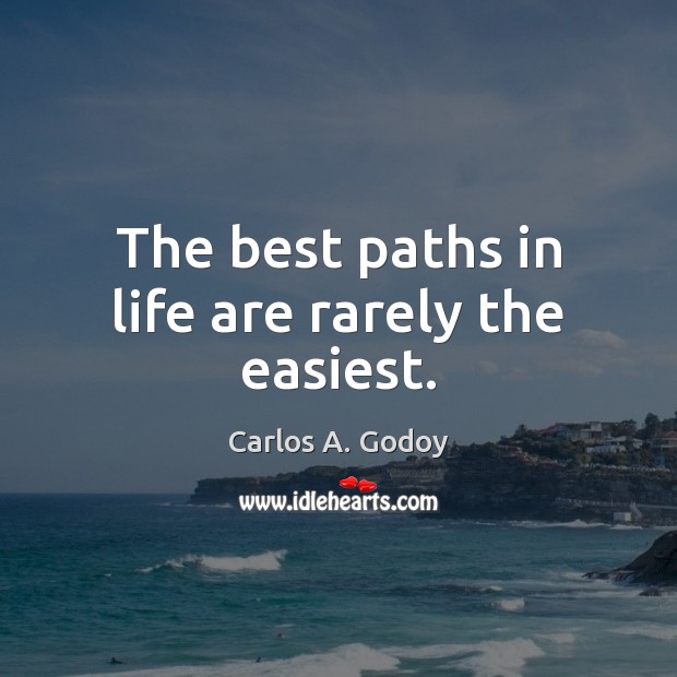 The best paths in life are rarely the easiest. Image