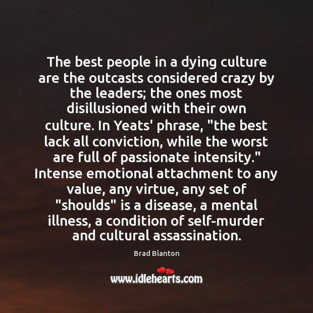 The best people in a dying culture are the outcasts considered crazy Image