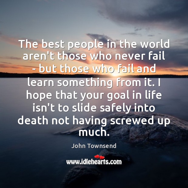 The best people in the world aren’t those who never fail – John Townsend Picture Quote