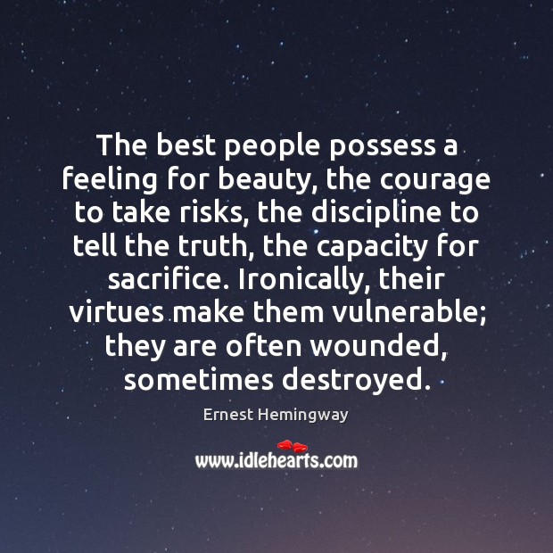 The best people possess a feeling for beauty, the courage to take Ernest Hemingway Picture Quote