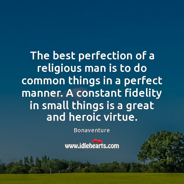The best perfection of a religious man is to do common things Bonaventure Picture Quote