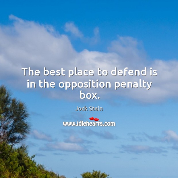 The best place to defend is in the opposition penalty box. Jock Stein Picture Quote