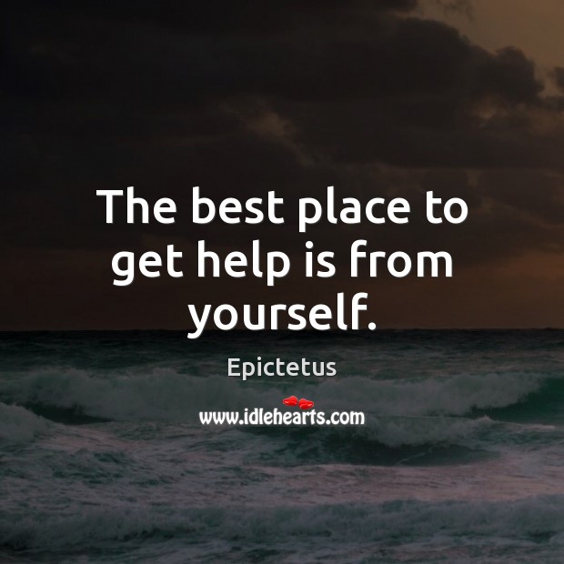 The best place to get help is from yourself. Epictetus Picture Quote