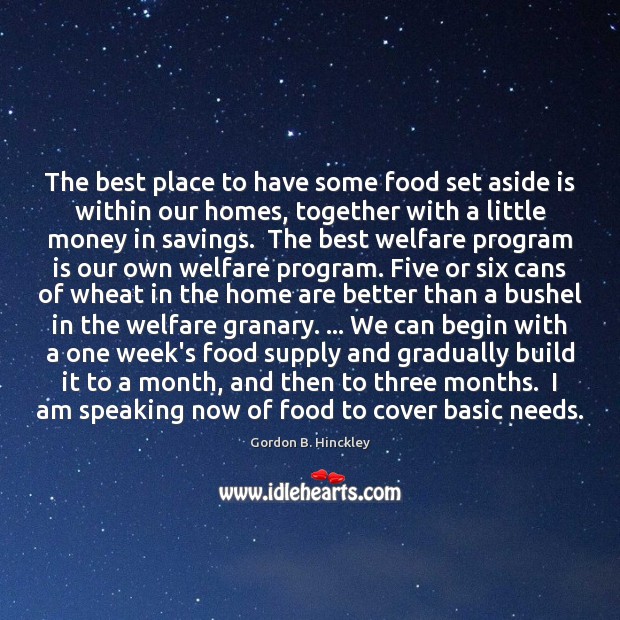 The best place to have some food set aside is within our Gordon B. Hinckley Picture Quote