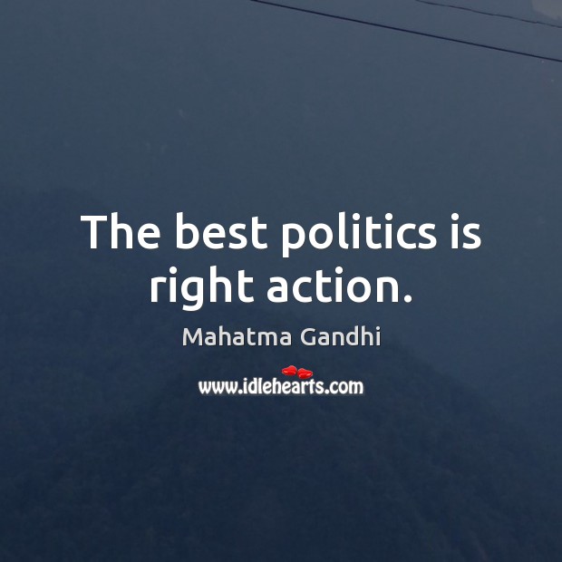 The best politics is right action. Image