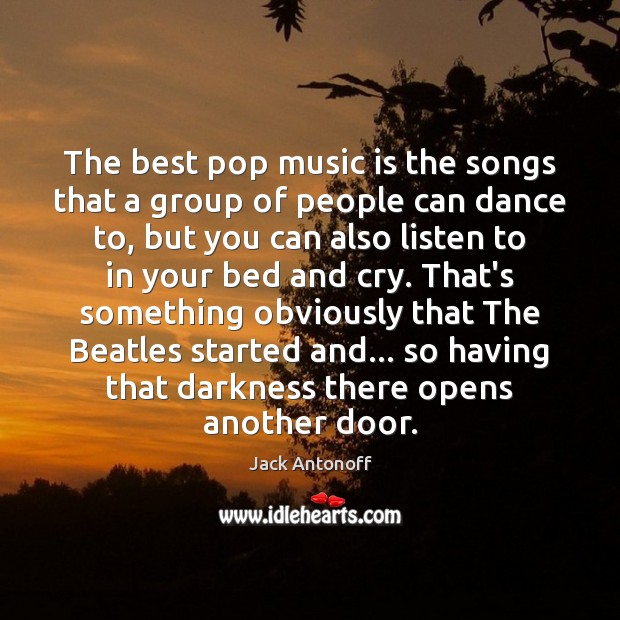 The best pop music is the songs that a group of people Music Quotes Image