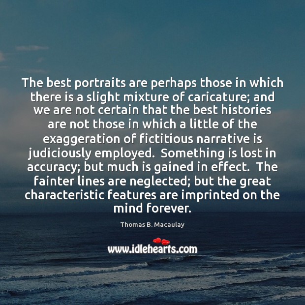 The best portraits are perhaps those in which there is a slight Thomas B. Macaulay Picture Quote