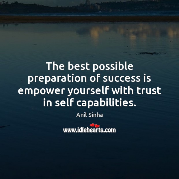 The best possible preparation of success is empower yourself with trust in Image