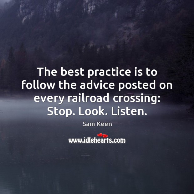 The best practice is to follow the advice posted on every railroad Image