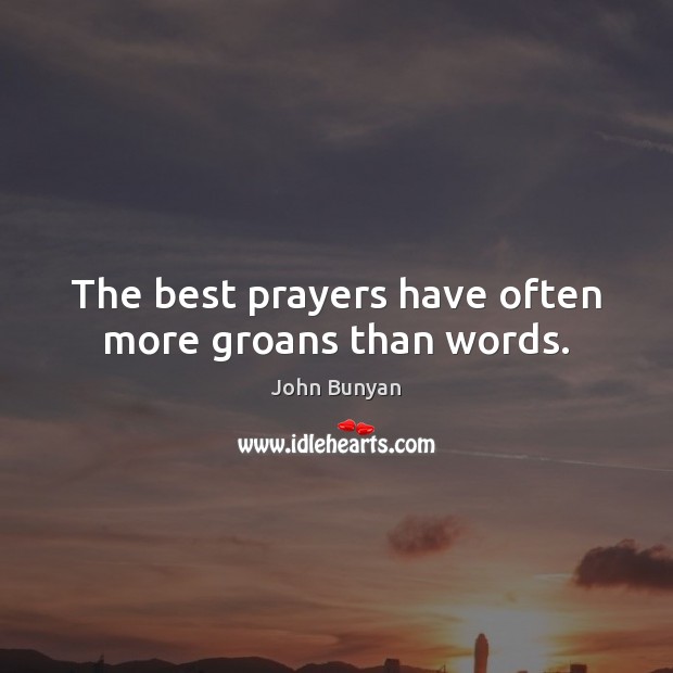 The best prayers have often more groans than words. Image
