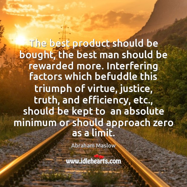 The best product should be bought, the best man should be rewarded Abraham Maslow Picture Quote