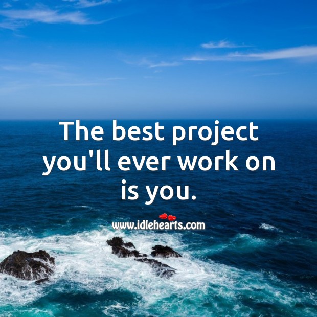 The best project you’ll ever work on is you. Love Yourself Quotes Image