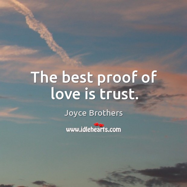 The best proof of love is trust. Joyce Brothers Picture Quote