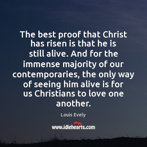 The best proof that Christ has risen is that he is still Louis Evely Picture Quote