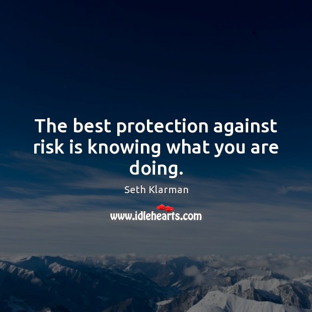 The best protection against risk is knowing what you are doing. Image