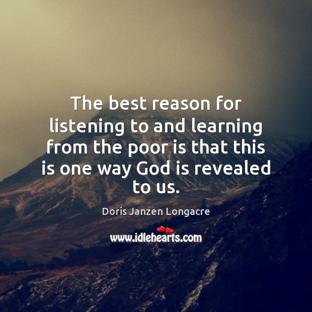 The best reason for listening to and learning from the poor is Doris Janzen Longacre Picture Quote