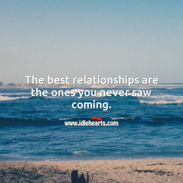 The best relationships are the ones you never saw coming. Funny Love Quotes Image