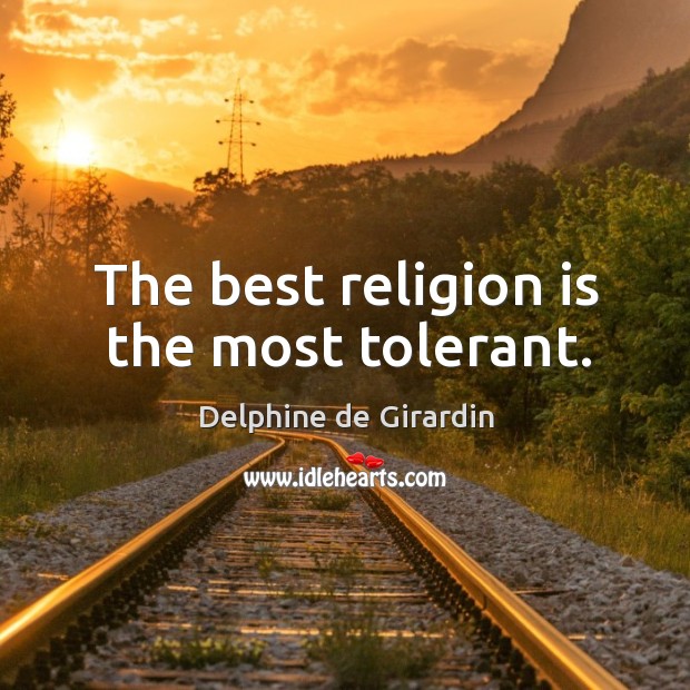 The best religion is the most tolerant. Delphine de Girardin Picture Quote