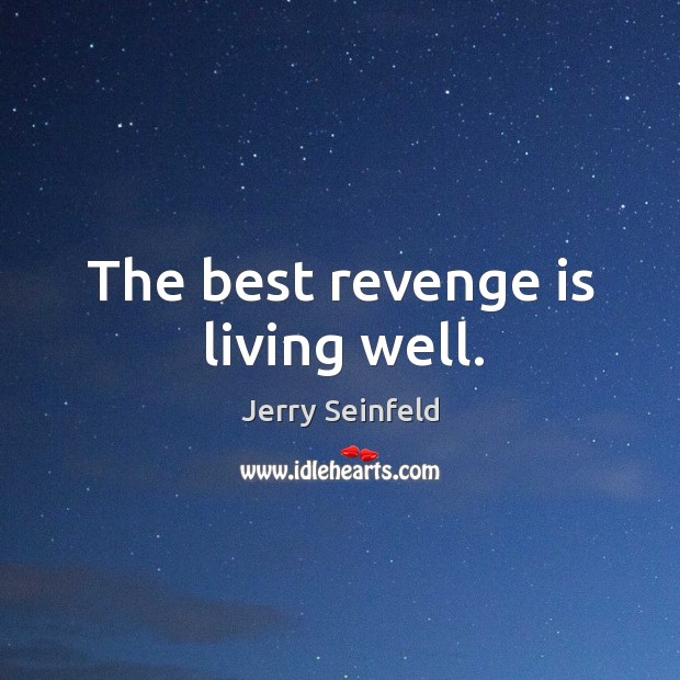 The best revenge is living well. Jerry Seinfeld Picture Quote