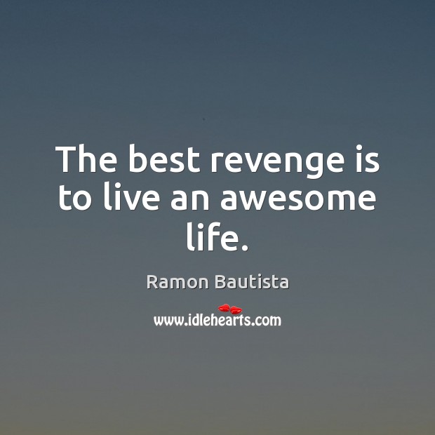 The best revenge is to live an awesome life. Revenge Quotes Image