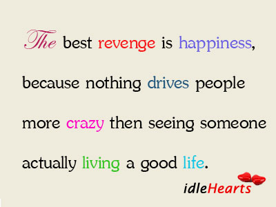 The best revenge is happiness, because nothing People Quotes Image