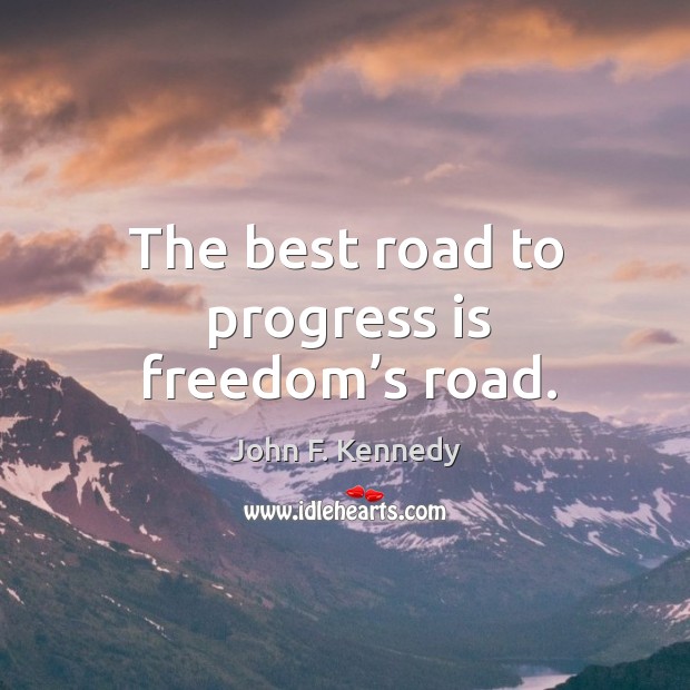 The best road to progress is freedom’s road. Image
