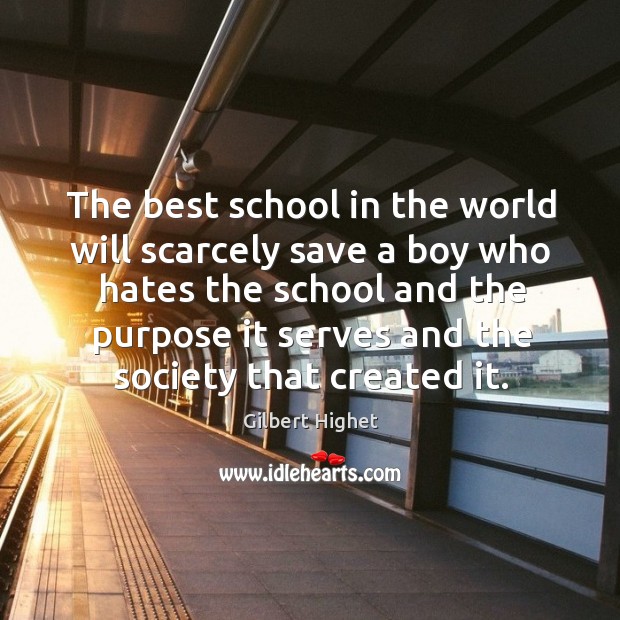 The best school in the world will scarcely save a boy who Gilbert Highet Picture Quote