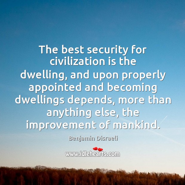 The best security for civilization is the dwelling, and upon properly appointed and becoming Image