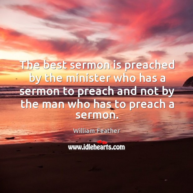 The best sermon is preached by the minister who has a sermon to preach Image
