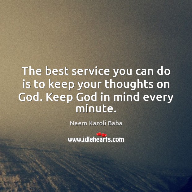 The best service you can do is to keep your thoughts on Neem Karoli Baba Picture Quote