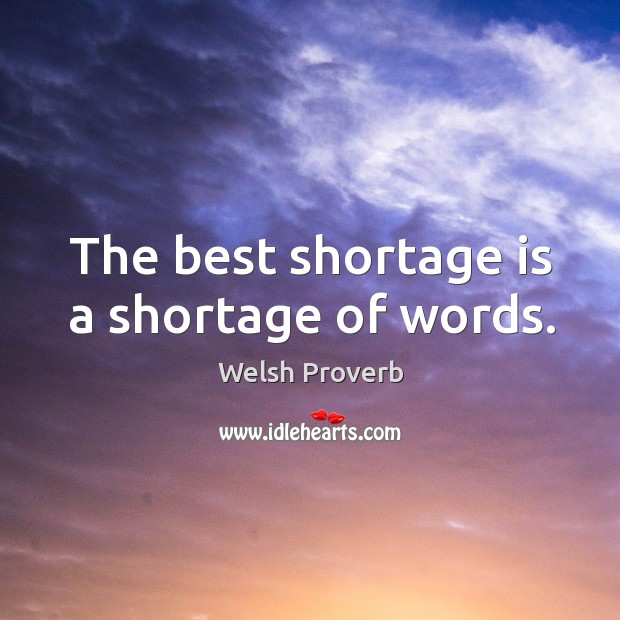 The best shortage is a shortage of words. Welsh Proverbs Image