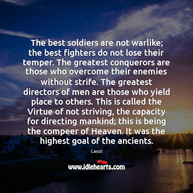 The best soldiers are not warlike; the best fighters do not lose Image