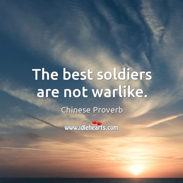 The best soldiers are not warlike. Image
