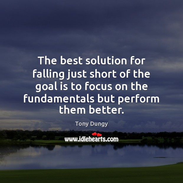 The best solution for falling just short of the goal is to Goal Quotes Image