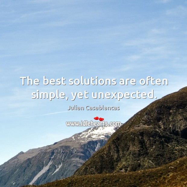 The best solutions are often simple, yet unexpected. Julian Casablancas Picture Quote
