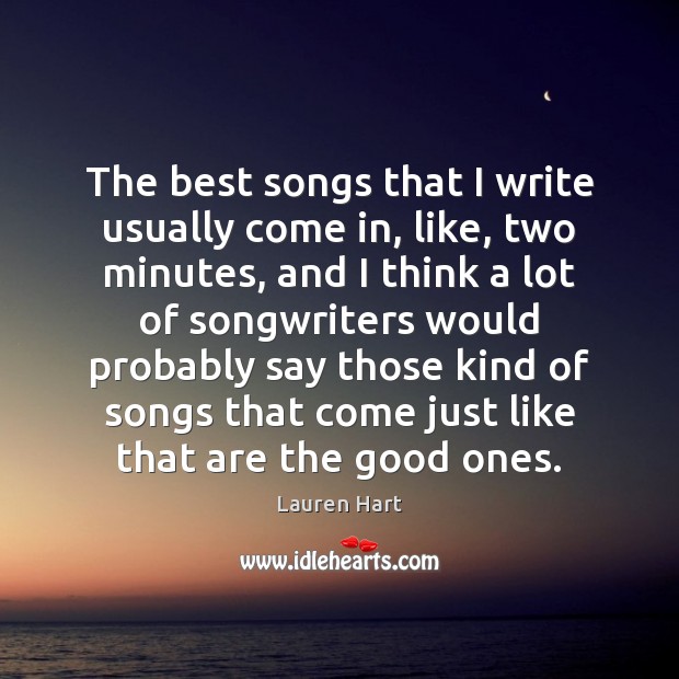 The best songs that I write usually come in, like, two minutes, Image