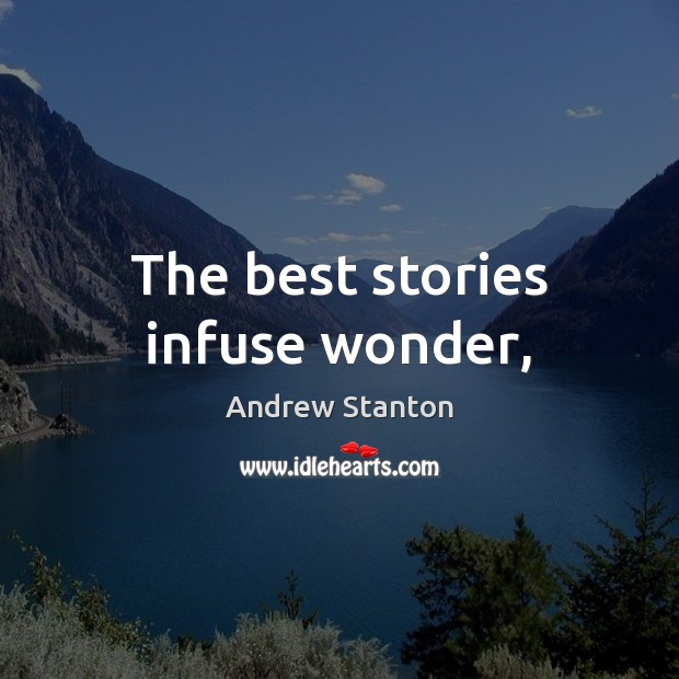 The best stories infuse wonder, Andrew Stanton Picture Quote