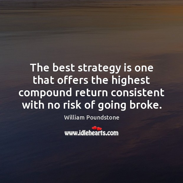 The best strategy is one that offers the highest compound return consistent William Poundstone Picture Quote