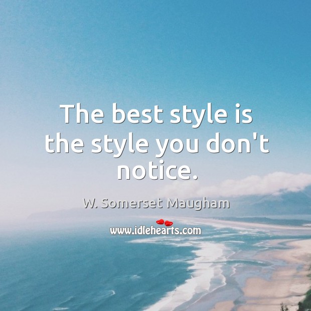 The best style is the style you don’t notice. Image