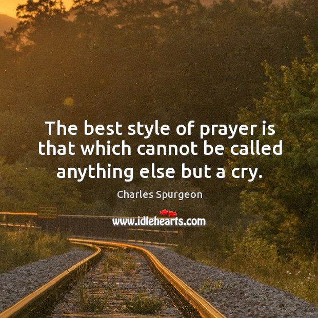The best style of prayer is that which cannot be called anything else but a cry. Prayer Quotes Image
