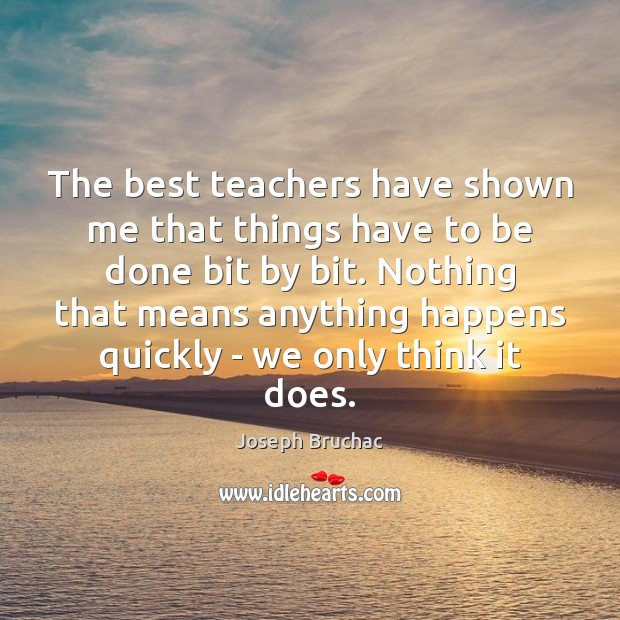 The best teachers have shown me that things have to be done Image